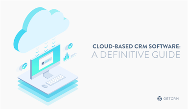 Cloud-based CRM Software: A Definitive Guide